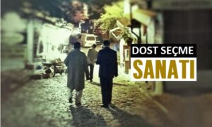 dost seçme sanatı