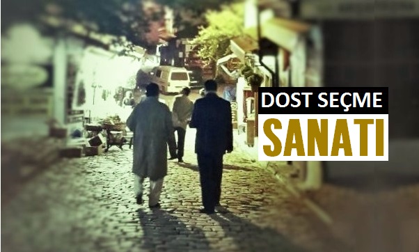 dost seçme sanatı